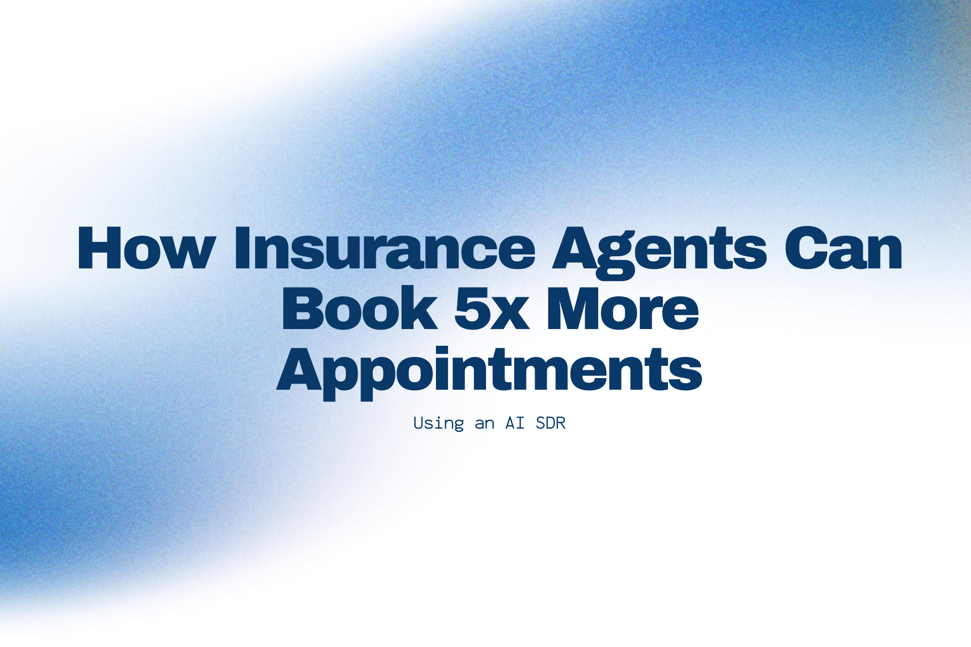 How Insurance Agents Can Book 5x More Appointments with an AI SDR