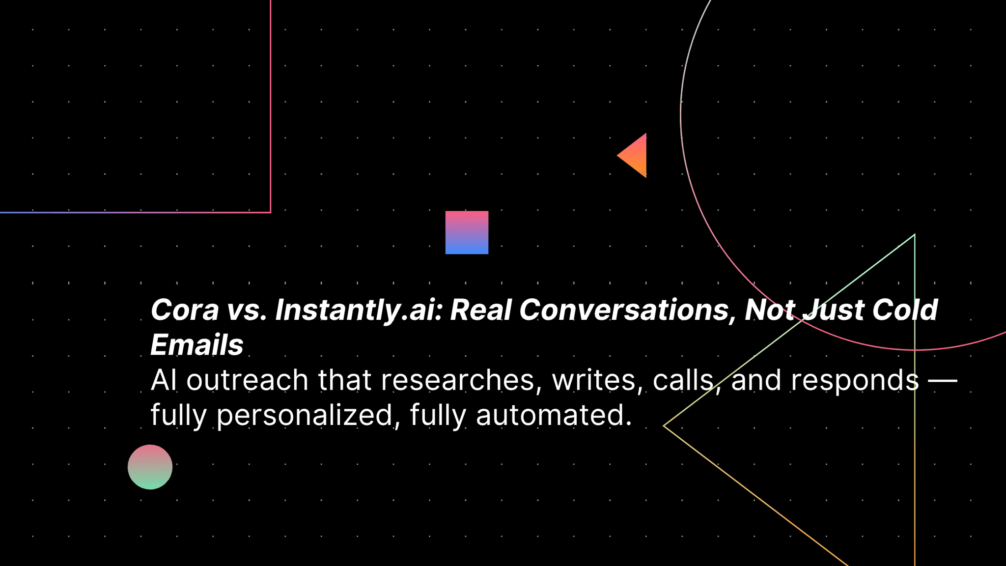 Cora Intelligence vs. Instantly.ai: What True Personalization in AI Outreach Looks Like